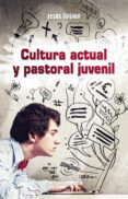 cultura actual y pastoral juvenil-jesus rojano martinez-9788490231647 cultura actual y pastoral juvenil-jesus rojano martinez-9788490231647
