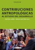 contribuciones antropológicas al estudio del desarrollo (ebook)-cristina larrea-monica martinez-9788490299647 contribuciones antropológicas al estudio del desarrollo (ebook)-cristina larrea-monica martinez-9788490299647