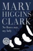 no llores más, my lady (ebook)-mary higgins clark-9788490327647 no llores más, my lady (ebook)-mary higgins clark-9788490327647