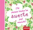 ¡te deseo toda la suerte del mundo!-9788490680247 ¡te deseo toda la suerte del mundo!-9788490680247