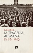 la tragedia alemana, 1914-1945-lucian boia-9788490974247 la tragedia alemana, 1914-1945-lucian boia-9788490974247
