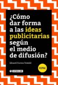 como dar forma a las ideas publicitarias segun el medio de difusion?-eduard rarran teixido-9788491165347 como dar forma a las ideas publicitarias segun el medio de difusion?-eduard rarran teixido-9788491165347
