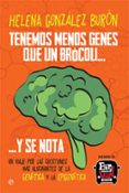 tenemos menos genes que un brocoli? y se nota: un viaje por las cuestiones mas alucinantes de la genetica y la epigenetica-helena gonzalez buron-9788491640547 tenemos menos genes que un brocoli? y se nota: un viaje por las cuestiones mas alucinantes de la genetica y la epigenetica-helena gonzalez buron-9788491640547