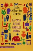 la casa de los ángeles rotos-luis alberto urrea-9788491812647 la casa de los ángeles rotos-luis alberto urrea-9788491812647