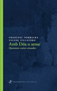 amb deu o sense: quaranta cartes creuades-francesc torralba rosello-9788492416547 amb deu o sense: quaranta cartes creuades-francesc torralba rosello-9788492416547