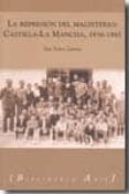 la represion del magisterio: castilla la mancha, 1936-1945 (inclu ye cd-rom)-9788493414047 la represion del magisterio: castilla la mancha, 1936-1945 (inclu ye cd-rom)-9788493414047