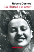 la libertad o el amor-robert desnos-9788493518547 la libertad o el amor-robert desnos-9788493518547