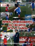 futbol: entrenamiento en circuitos de 4 a 17 años-carlos cascallana-9788493539047 futbol: entrenamiento en circuitos de 4 a 17 años-carlos cascallana-9788493539047