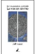 la vida sin centro: despierta del sueño de la separacion-jeff foster-9788493565947 la vida sin centro: despierta del sueño de la separacion-jeff foster-9788493565947