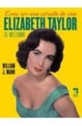 como ser una estrella de cine: elizabeth taylor en hollywood-william j. mann-9788493606947 como ser una estrella de cine: elizabeth taylor en hollywood-william j. mann-9788493606947