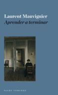 aprender a terminar-laurent mauvignier-9788493987947 aprender a terminar-laurent mauvignier-9788493987947