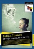 el viejo muere, la niña vive-julian ibañez-9788494190247 el viejo muere, la niña vive-julian ibañez-9788494190247