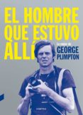 el hombre que estuvo allí: lo mejor de george plimpton-george plimpton-9788494403347 el hombre que estuvo allí: lo mejor de george plimpton-george plimpton-9788494403347