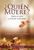 ¿quien muere? sobre el vivir y el morir consciente-ondrea levine-stephen levine-9788494479847 ¿quien muere? sobre el vivir y el morir consciente-ondrea levine-stephen levine-9788494479847
