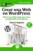 guiaburros crear una web en wordpress: todo lo que debes saber para crear tu propia web en wordpress-daniel regidor-9788494645747 guiaburros crear una web en wordpress: todo lo que debes saber para crear tu propia web en wordpress-daniel regidor-9788494645747