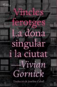 vincles ferotges i la dona singular i la ciutat-vivian gornick-9788494655647 vincles ferotges i la dona singular i la ciutat-vivian gornick-9788494655647