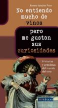 no entiendo mucho de vinos pero me gustan sus curiosidades-pamela vandyke price-9788496054547 no entiendo mucho de vinos pero me gustan sus curiosidades-pamela vandyke price-9788496054547