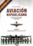 aviacion republicana: historia de las fuerzas aereas de la republ ica española (1931-1939) (t. 1): desde el alzamiento hasta la primavera de 1937-carlos saiz cidoncha-9788496170247 aviacion republicana: historia de las fuerzas aereas de la republ ica española (1931-1939) (t. 1): desde el alzamiento hasta la primavera de 1937-carlos saiz cidoncha-9788496170247
