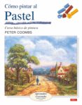 como pintar paisajes al pastel: curso basico de pintura-peter coombs-9788496550247 como pintar paisajes al pastel: curso basico de pintura-peter coombs-9788496550247