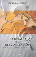 la batalla de los tres contenciosos: gibraltar, ceuta y melilla y sahara occidental-angel ballesteros-9788496606647 la batalla de los tres contenciosos: gibraltar, ceuta y melilla y sahara occidental-angel ballesteros-9788496606647
