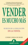 vender es mucho mas: secretos de la fidelizacion en la venta-cosimo chiesa-9788496627147 vender es mucho mas: secretos de la fidelizacion en la venta-cosimo chiesa-9788496627147