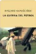 la guerra del futbol (2ª ed.)-ryszard kapuscinski-9788497110747 la guerra del futbol (2ª ed.)-ryszard kapuscinski-9788497110747