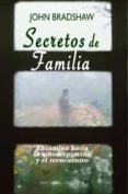 secretos de familia: el camino hacia la autoaceptacion y el reenc uentro-john bradshaw-9788497774147 secretos de familia: el camino hacia la autoaceptacion y el reenc uentro-john bradshaw-9788497774147