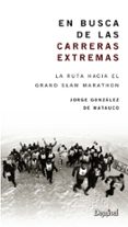 en busca de las carreras extremas: la ruta hacia el grand slam ma rathon-jorge gonzalez de matauco-9788498292947 en busca de las carreras extremas: la ruta hacia el grand slam ma rathon-jorge gonzalez de matauco-9788498292947