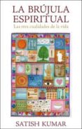 la brujula espiritual: las tres cualidades de la vida-satish kumar-9788498672947 la brujula espiritual: las tres cualidades de la vida-satish kumar-9788498672947