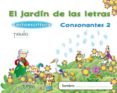 el jardín de las letras. consonantes 2. educacion infantil 3/5-9788498775747 el jardín de las letras. consonantes 2. educacion infantil 3/5-9788498775747