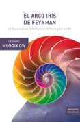 el arco iris de feynman. la busqueda de la belleza en la fisica y en la vida-leonard mlodinow-9788498920147 el arco iris de feynman. la busqueda de la belleza en la fisica y en la vida-leonard mlodinow-9788498920147