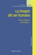 la imagen del ser humano: historia, literatura y hermeneutica-javier san martin-9788499402147 la imagen del ser humano: historia, literatura y hermeneutica-javier san martin-9788499402147
