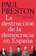 la destruccion de la democracia en españa: reforma, reaccion y revolucion en la segunda republica-paul preston-9788499928647 la destruccion de la democracia en españa: reforma, reaccion y revolucion en la segunda republica-paul preston-9788499928647