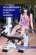 101 ejercicios para hacer en tu gimnasio (ebook)-9788499937847 101 ejercicios para hacer en tu gimnasio (ebook)-9788499937847