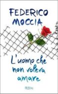 l uomo che non voleva amare-federico moccia-9788817054447 l uomo che non voleva amare-federico moccia-9788817054447