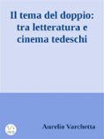 il tema del doppio: tra letteratura e cinema tedeschi (ebook)-aurelio varchetta-9788892513747 il tema del doppio: tra letteratura e cinema tedeschi (ebook)-aurelio varchetta-9788892513747