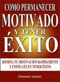como permanecer motivado y tener éxito (ebook)-edmundo agostini-9789872823047 como permanecer motivado y tener éxito (ebook)-edmundo agostini-9789872823047