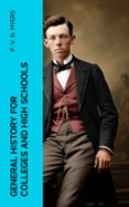 Libros gratis para descargar al ipad 2. GENERAL HISTORY FOR COLLEGES AND HIGH SCHOOLS  (edición en inglés)