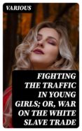 Libros de audio descargables gratis para mp3 FIGHTING THE TRAFFIC IN YOUNG GIRLS; OR, WAR ON THE WHITE SLAVE TRADE