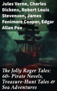 Google books uk descarga THE JOLLY ROGER TALES: 60+ PIRATE NOVELS, TREASURE-HUNT TALES & SEA ADVENTURES  (edición en inglés) de JULES VERNE, CHARLES DICKENS, ROBERT LOUIS STEVENSON 8596547677857