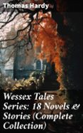 Descargar gratis google books nook WESSEX TALES SERIES: 18 NOVELS & STORIES (COMPLETE COLLECTION)  (edición en inglés) PDF MOBI CHM (Spanish Edition) de THOMAS HARDY 8596547682257