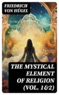 THE MYSTICAL ELEMENT OF RELIGION (VOL. 1&2)  (edición en inglés)