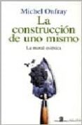 la construccion de uno mismo: la moral estetica-michel onfray-9789506394851 la construccion de uno mismo: la moral estetica-michel onfray-9789506394851