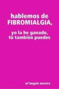 hablemos de fibromialgia, yo la he ganado, tú también puedes (ebook)-m angels mestre-9781471771057 hablemos de fibromialgia, yo la he ganado, tú también puedes (ebook)-m angels mestre-9781471771057
