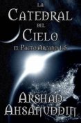 Descargar libros electrónicos gratis en línea LA CATEDRAL DEL CIELO (Literatura española) de ARSHAD AHSANUDDIN iBook PDF FB2