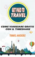 get paid to travel: come viaggiare gratis con il timeshare (ebook)-9781507177457 get paid to travel: come viaggiare gratis con il timeshare (ebook)-9781507177457