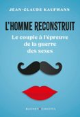 Los mejores libros descargan kindle L'HOMME RECONSTRUIT  (edición en francés) PDF MOBI de JEAN-CLAUDE KAUFMANN 9782283040157 en español