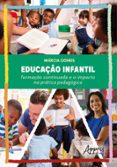 Descargar google book como pdf en línea EDUCAÇÃO INFANTIL: FORMAÇÃO CONTINUADA E O IMPACTO NA PRÁTICA PEDAGÓGICA  (edición en portugués)  (Literatura española) de MÁRCIA GOMES