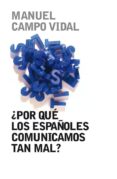¿ por que los españoles comunicamos tan mal?-manuel campo vidal-9788401379857 ¿ por que los españoles comunicamos tan mal?-manuel campo vidal-9788401379857
