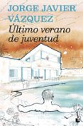 último verano de juventud-jorge javier vazquez-9788408159957 último verano de juventud-jorge javier vazquez-9788408159957